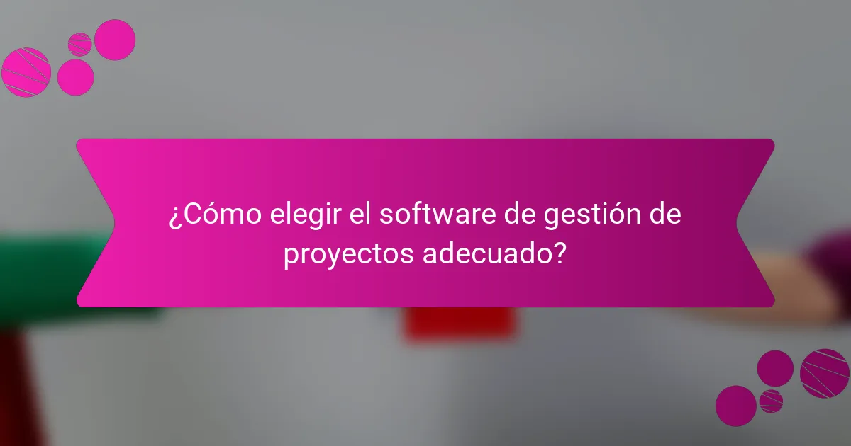¿Cómo elegir el software de gestión de proyectos adecuado?