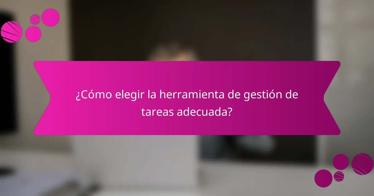 ¿Cómo elegir la herramienta de gestión de tareas adecuada?