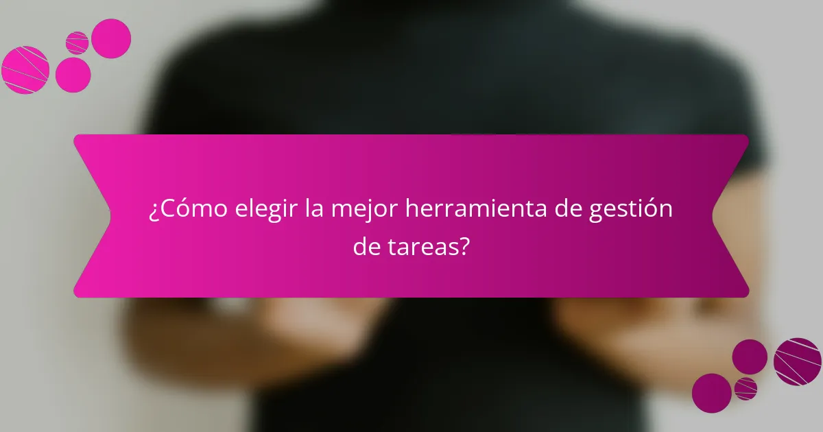 ¿Cómo elegir la mejor herramienta de gestión de tareas?