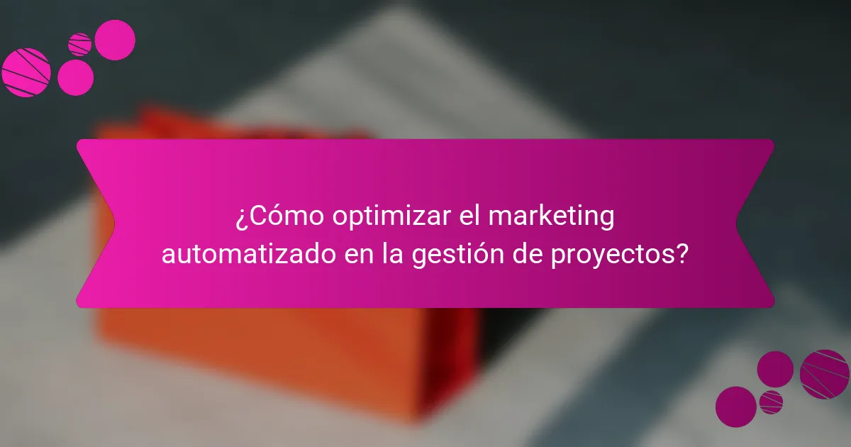 ¿Cómo optimizar el marketing automatizado en la gestión de proyectos?
