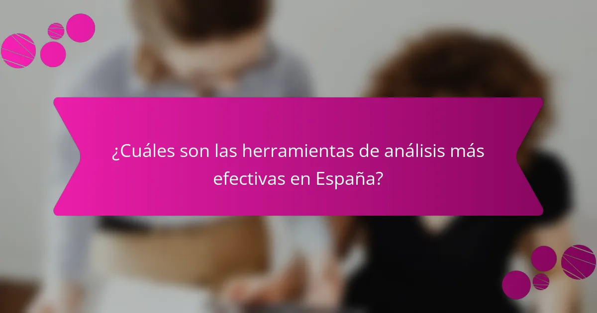 ¿Cuáles son las herramientas de análisis más efectivas en España?