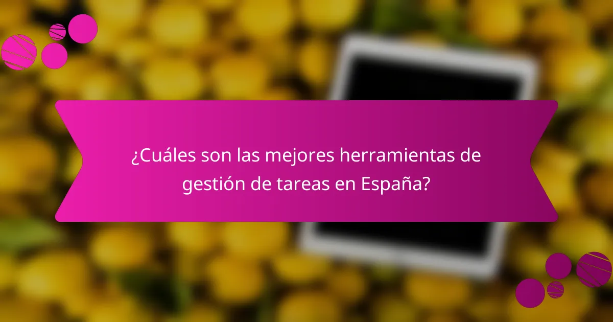 ¿Cuáles son las mejores herramientas de gestión de tareas en España?