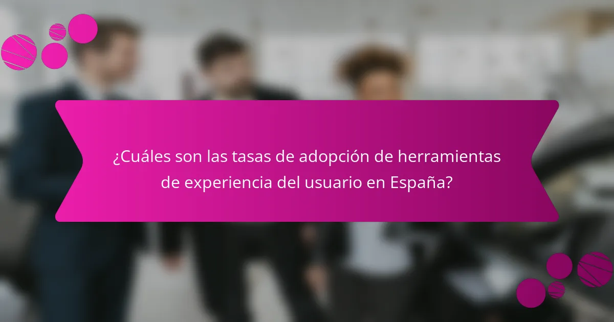 ¿Cuáles son las tasas de adopción de herramientas de experiencia del usuario en España?