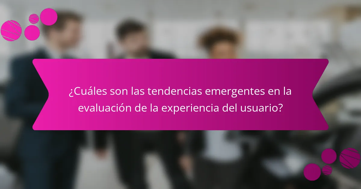 ¿Cuáles son las tendencias emergentes en la evaluación de la experiencia del usuario?