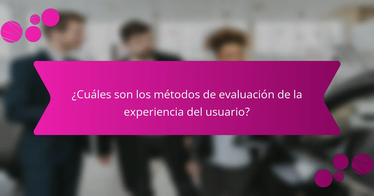 ¿Cuáles son los métodos de evaluación de la experiencia del usuario?