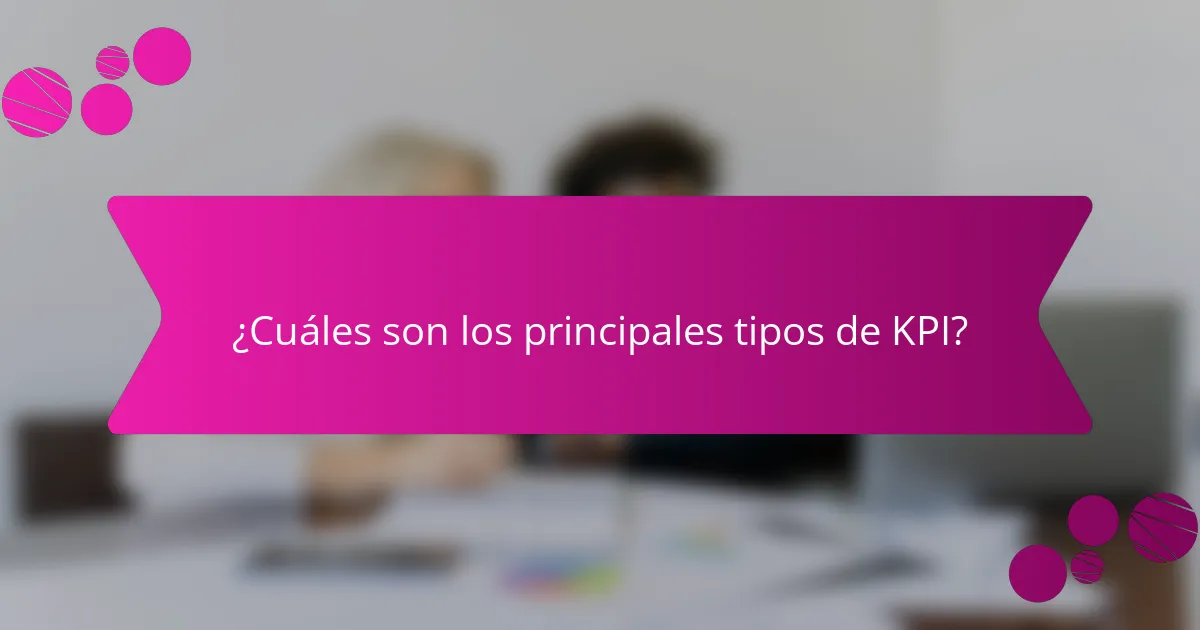 ¿Cuáles son los principales tipos de KPI?