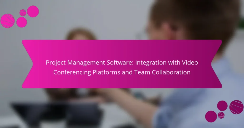 Software de Gestión de Proyectos: Integración con Plataformas de Videoconferencia y Colaboración en Equipo