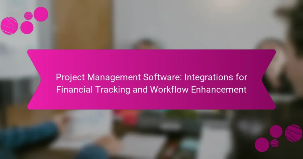 Software de Gestión de Proyectos: Integraciones para Seguimiento Financiero y Mejora del Flujo de Trabajo