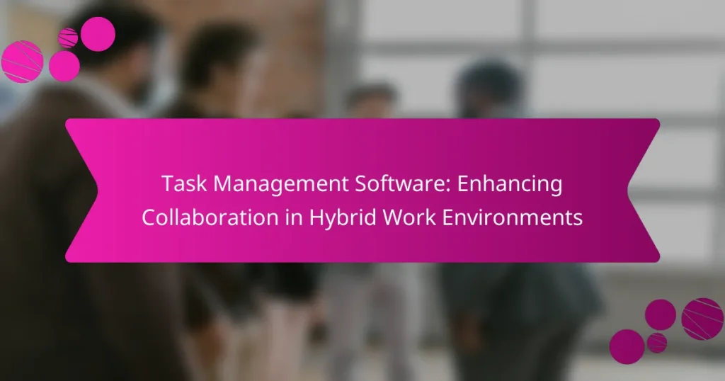 Software de Gestión de Tareas: Mejorando la Colaboración en Entornos de Trabajo Híbridos