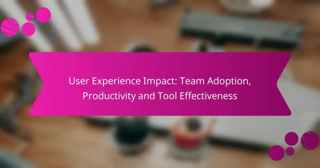 Impacto en la Experiencia del Usuario: Adopción del Equipo, Productividad y Efectividad de la Herramienta