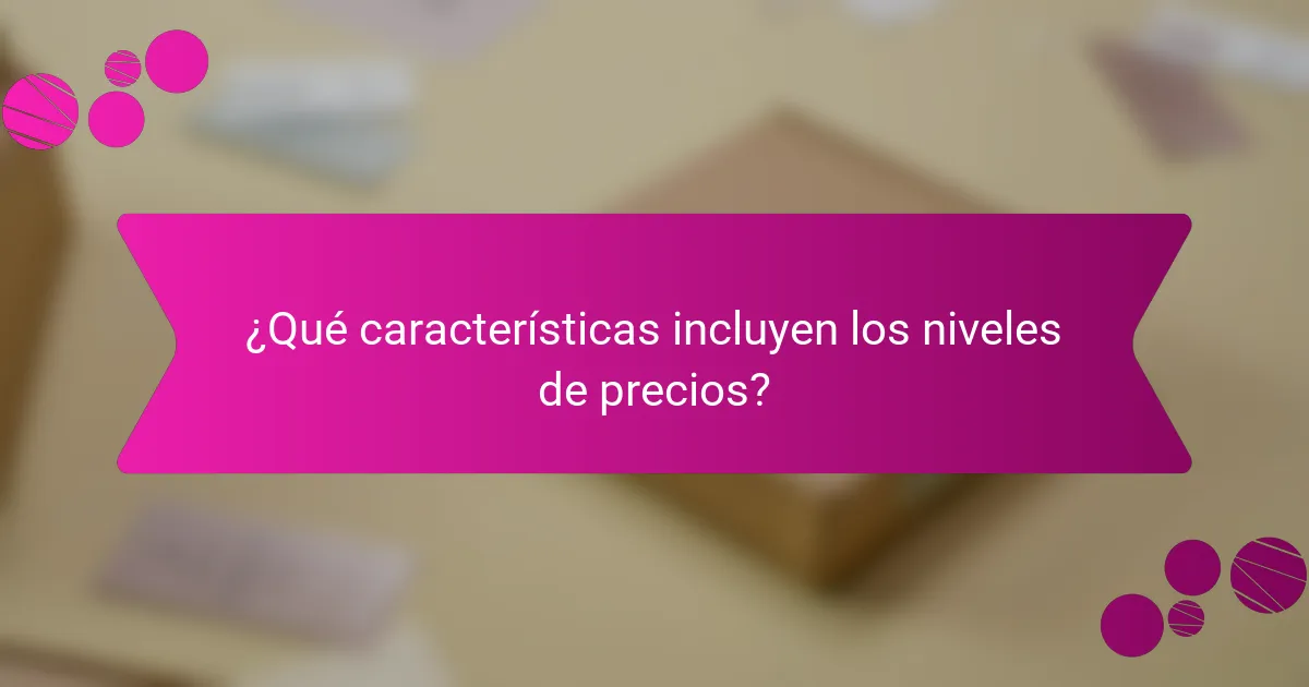 ¿Qué características incluyen los niveles de precios?