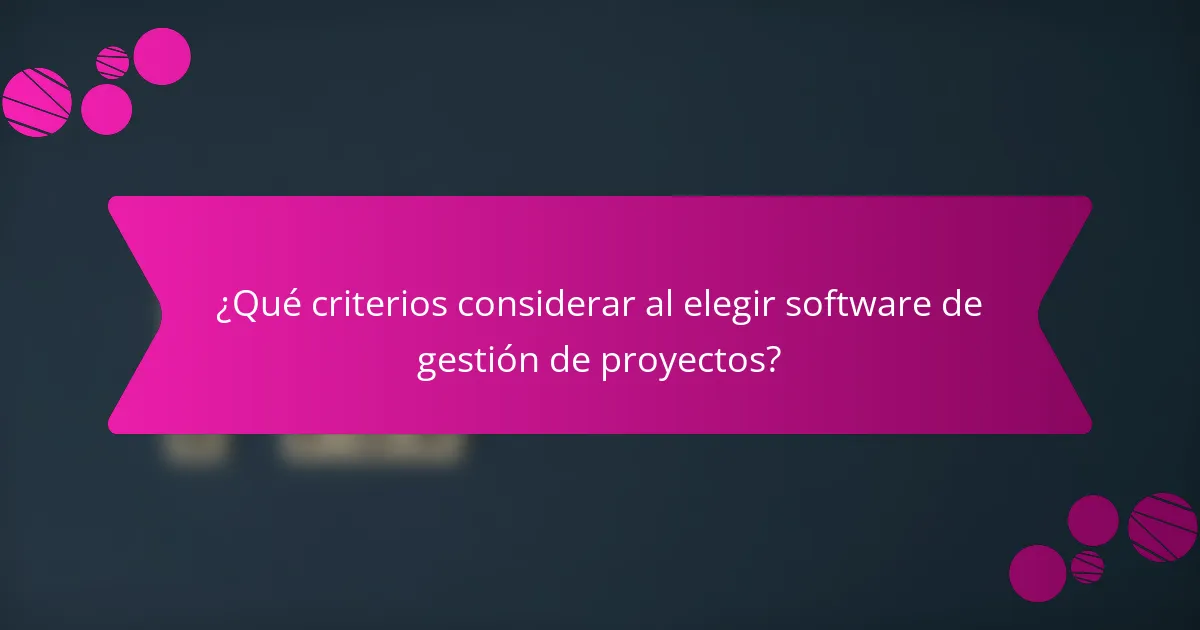 ¿Qué criterios considerar al elegir software de gestión de proyectos?