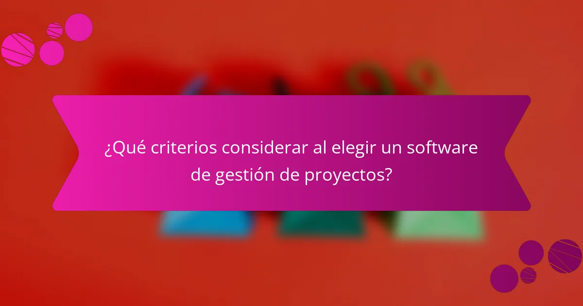 ¿Qué criterios considerar al elegir un software de gestión de proyectos?