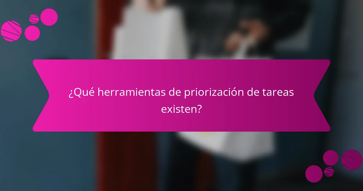 ¿Qué herramientas de priorización de tareas existen?