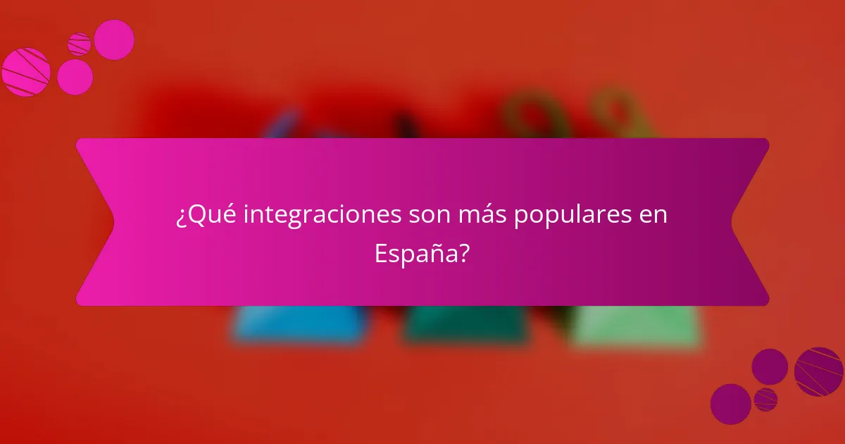 ¿Qué integraciones son más populares en España?